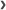 >